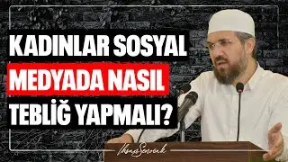 Kadınlar Sosyal Medyada Nasıl Tebliğ Yapmalı? l İhsan Şenocak