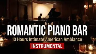 Romantic American Restaurant Songs | 12 Hours Intimate Piano Bar Instrumental Background Music