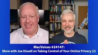 MacVoices #24147: More with Joe Kissell on Taking Control of Your Online Privacy (2)