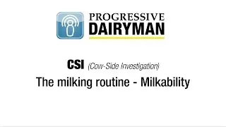 Cow-Side Investigation, Part 5: The Milking Routine and Milkability