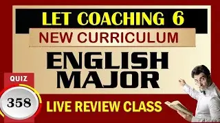 Quiz 358: FINAL COACHING NO. 6 l LET - ENGLISH MAJOR l NEW CURRICULUM