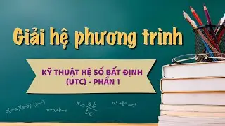 Giải hệ phương trình bằng kỹ thuật hệ số bất định (UCT) | P1