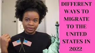 DIFFERENT WAYS TO LEGALLY MIGRATE/RELOCATE TO THE US | MOVE ABROAD TO UNITED STATES IN 2022