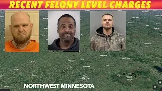 Recent Felony Level Charges In Northwest Minnesota