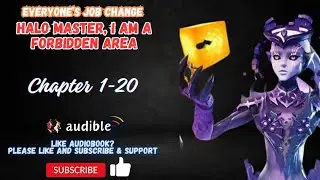 Chapter 1-20 : Everyone’s Job Change: Halo Master, I Am A Forbidden Area