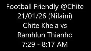 Football Friendly - Chite Khela vs Ramhlun Thianho (21/01/2026, Wednesday) @Chite Field