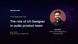 #10 The role of UX Designer in audio product team with Nick Dika, Senior UX/UI Designer at UAD