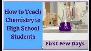 How to Teach Chemistry to High School Students