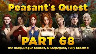 Peasant's Quest Part 68 - The Coup, Rogue Guards, Fully Stocked, A Scapegoat