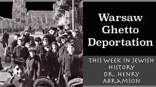 Warsaw Ghetto Deportations (This Week in Jewish History) Dr. Henry Abramson