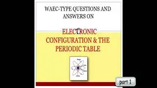 Waec & Utme-type solutions on Electronic Configuration & Periodic Table - part 1