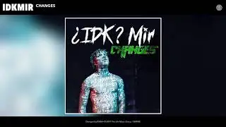 IDKMir - Changes (Audio)