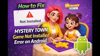 How to Fix Mystry Town Game Not Installed Error on Android
