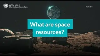 Space Resources | #UNOOSA101