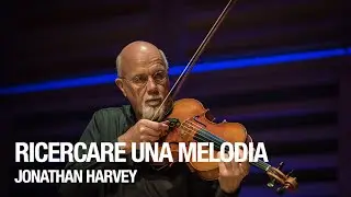 Ricercare una melodia - Jonathan Harvey