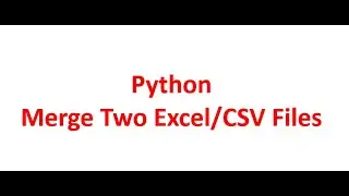 Python - Merge CSV/Excel Files