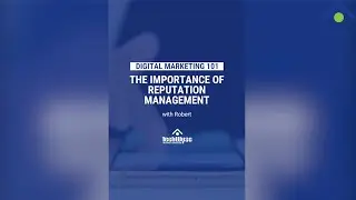 Digital Marketing 101: The Importance of Reputation Management w/ Robert
