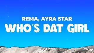 Rema, Ayra Star - Who's Dat Girl [Lyric Video]