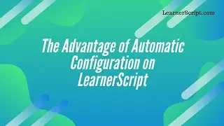 The Advantage of Automatic Configuration on LearnerScript || How To Install LearnerScript Reporting