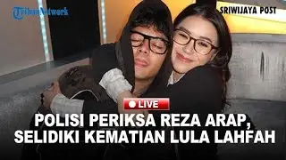 🔴Reza Arap Bakal Diperiksa Polisi Terkait Kematian Lula Lahfah, Keanu Ungkap Chat Terakhir