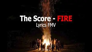 Fire - The Score ( Lyrics )
