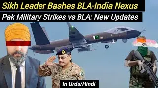Sikh Leader bashes BL/A-India Nexus | Pak Military vs BL/A: New Updates 