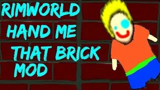 Rimworld Mod Guide: Hand Me That Brick Mod! Rimworld Mod Showcase