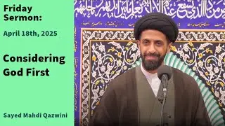 Considering God First | Friday Sermon 4/18/25 | Sayed Mahdi Qazwini