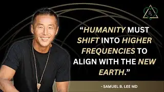 E42 : Dr. Samuel Lee MD -A Vision for New Earth