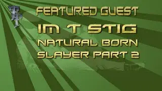 Im T Stig Natural Born Slayer Part Two