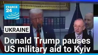 War in Ukraine: Donald Trump pauses US military aid to Kyiv &bull; FRANCE 24 English
