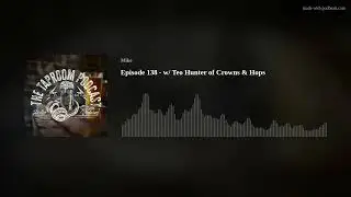 Episode 138 - w/ Teo Hunter of Crowns & Hops
