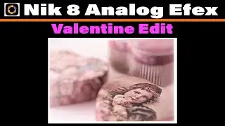 Фотообработка ко Дню святого Валентина в Nik Analog Efex | Создайте романтический эффект пленочно...