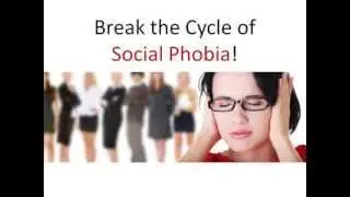 Social Anxiety Disorder Treatment -- Break the Cycle of Social Phobia