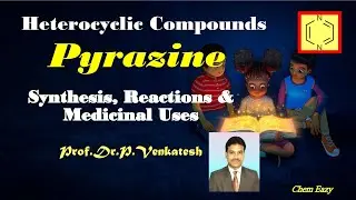 Pyrazine - Synthesis of Pyrazine - Reactions of Pyrazine - Medicinal uses of Pyrazine