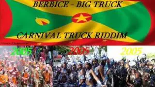 BERBICE - BIG TRUCK - CARNIVAL TRUCK RIDDIM - GRENADA SOCA 2005