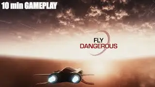 Fly Dangerous \ 10 min GAMEPLAY