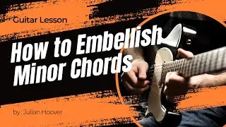 Guitar Lesson: How to Embellish Minor & Suspended Chords for Jazz, Gospel & Blues