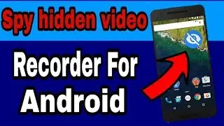 Spy Hidden video recorder for Android (with out Root)