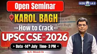 Open Seminar Karol Bagh | How to Crack UPSC CSE &ndash; 2026 | By K. Shivesh Sir KGS IAS English