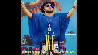 JÁ É - Pierre Onassis(Afrodisíaco)