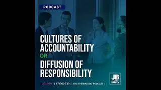 Season 7 Episode 49: Culture of Accountability OR Diffusion of Responsibility