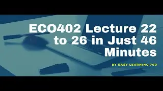 EC0402 Short Lecture 22 to 26