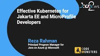 REZA RAHMAN:: Effective Kubernetes for Jakarta EE and MicroProfile Developers