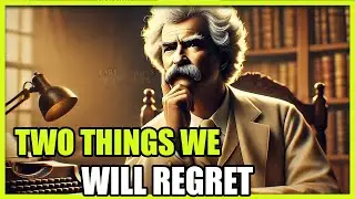 Mark Twain’s Essential Life Lessons: Wisdom for Youth to Prevent Regrets in Old Age