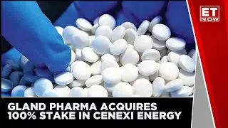 Gland Pharma Acquires 100% Stake In Cenexi Energy | Share Market | ET Now