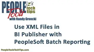 Use XML Files in BI Publisher with PeopleSoft Batch Reporting
