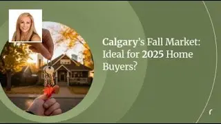 Is Calgary&rsquo;s Fall Market Ideal For 2025 Home Buyers?