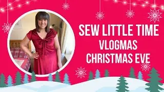 Vlogmas Christmas Eve - Sew Little Time