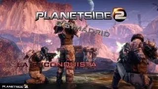 LA RECONQUISTA. Planetside 2 Csimadrid Ep.1